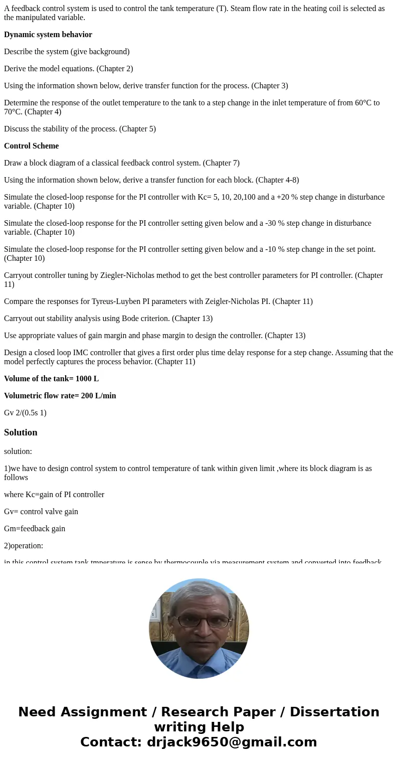 A feedback control system is used to control the tank temperature (T). Steam flow rate in the heating coil is selected as the manipulated variable. Dynamic syst A feedback control system is used to control the tank temperature (T). Steam flow rate in the heating coil is selected as the manipulated variable. Dynamic syst