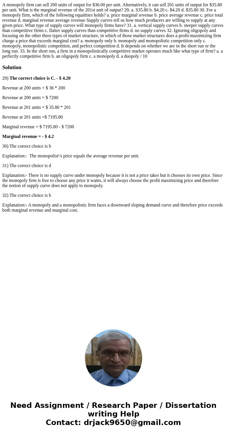  A monopoly firm can sell 200 units of output for $36.00 per unit. Alternatively, it can sell 201 units of output for $35.80 per unit. What is the marginal reve