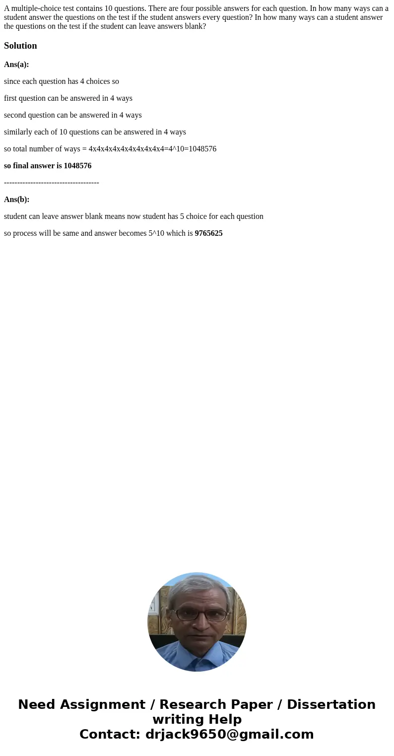 A multiple-choice test contains 10 questions. There are four possible answers for each question. In how many ways can a student answer the questions on the tes  A multiple-choice test contains 10 questions. There are four possible answers for each question. In how many ways can a student answer the questions on the tes