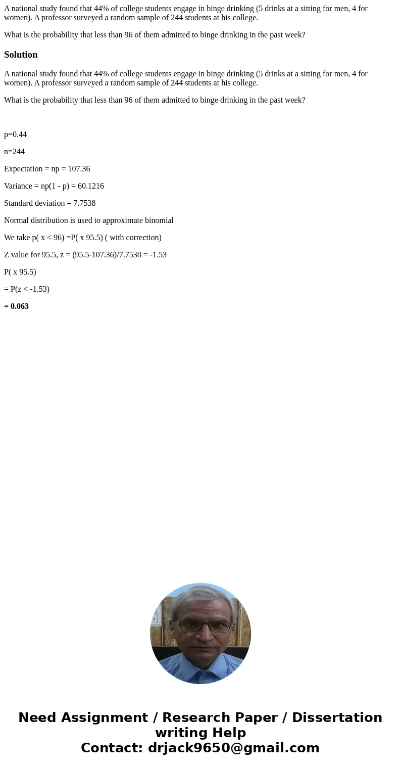 A national study found that 44% of college students engage in binge drinking (5 drinks at a sitting for men, 4 for women). A professor surveyed a random sample  A national study found that 44% of college students engage in binge drinking (5 drinks at a sitting for men, 4 for women). A professor surveyed a random sample