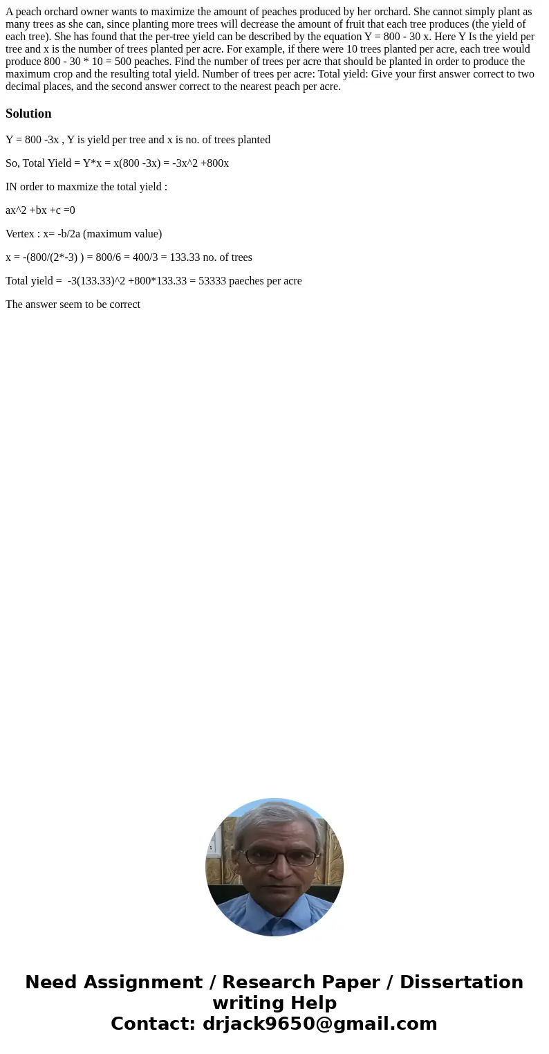A peach orchard owner wants to maximize the amount of peaches produced by her orchard. She cannot simply plant as many trees as she can, since planting more tr  A peach orchard owner wants to maximize the amount of peaches produced by her orchard. She cannot simply plant as many trees as she can, since planting more tr