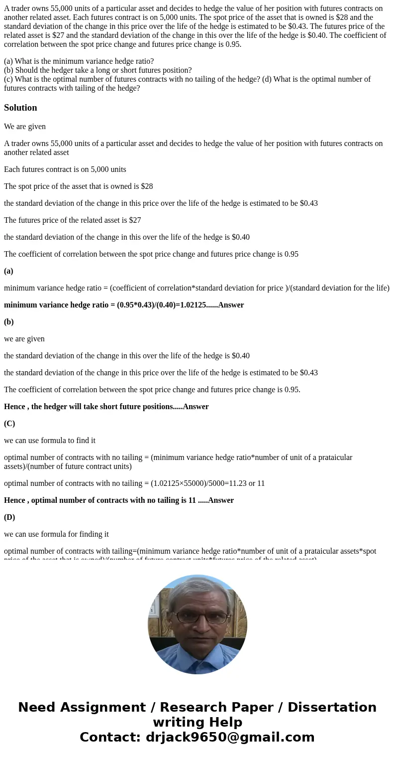 A trader owns 55,000 units of a particular asset and decides to hedge the value of her position with futures contracts on another related asset. Each futures co A trader owns 55,000 units of a particular asset and decides to hedge the value of her position with futures contracts on another related asset. Each futures co