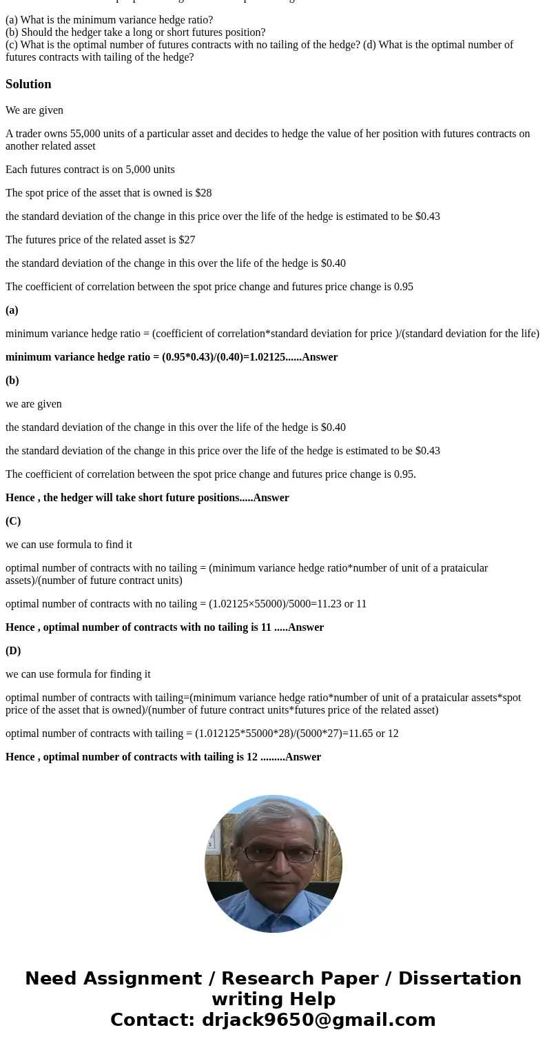 A trader owns 55,000 units of a particular asset and decides to hedge the value of her position with futures contracts on another related asset. Each futures co A trader owns 55,000 units of a particular asset and decides to hedge the value of her position with futures contracts on another related asset. Each futures co