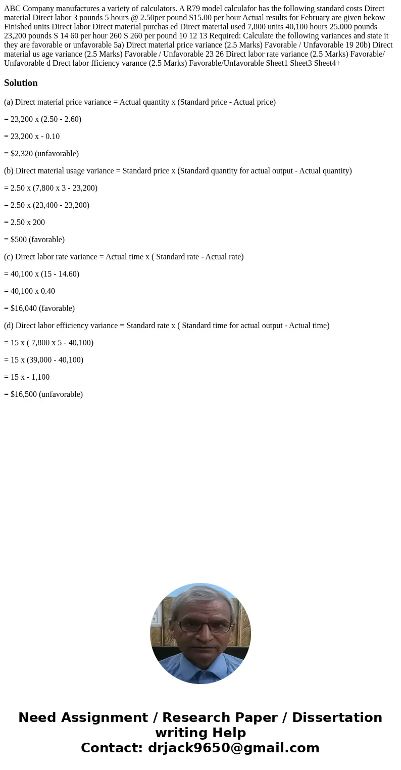ABC Company manufactures a variety of calculators. A R79 model calculafor has the following standard costs Direct material Direct labor 3 pounds 5 hours @ 2.50  ABC Company manufactures a variety of calculators. A R79 model calculafor has the following standard costs Direct material Direct labor 3 pounds 5 hours @ 2.50