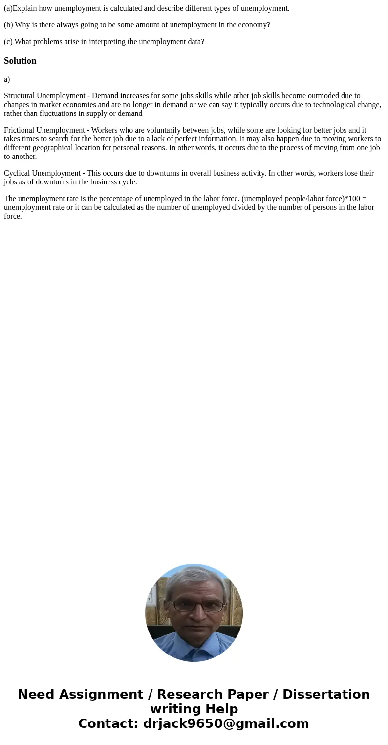 (a)Explain how unemployment is calculated and describe different types of unemployment. (b) Why is there always going to be some amount of unemployment in the e (a)Explain how unemployment is calculated and describe different types of unemployment. (b) Why is there always going to be some amount of unemployment in the e