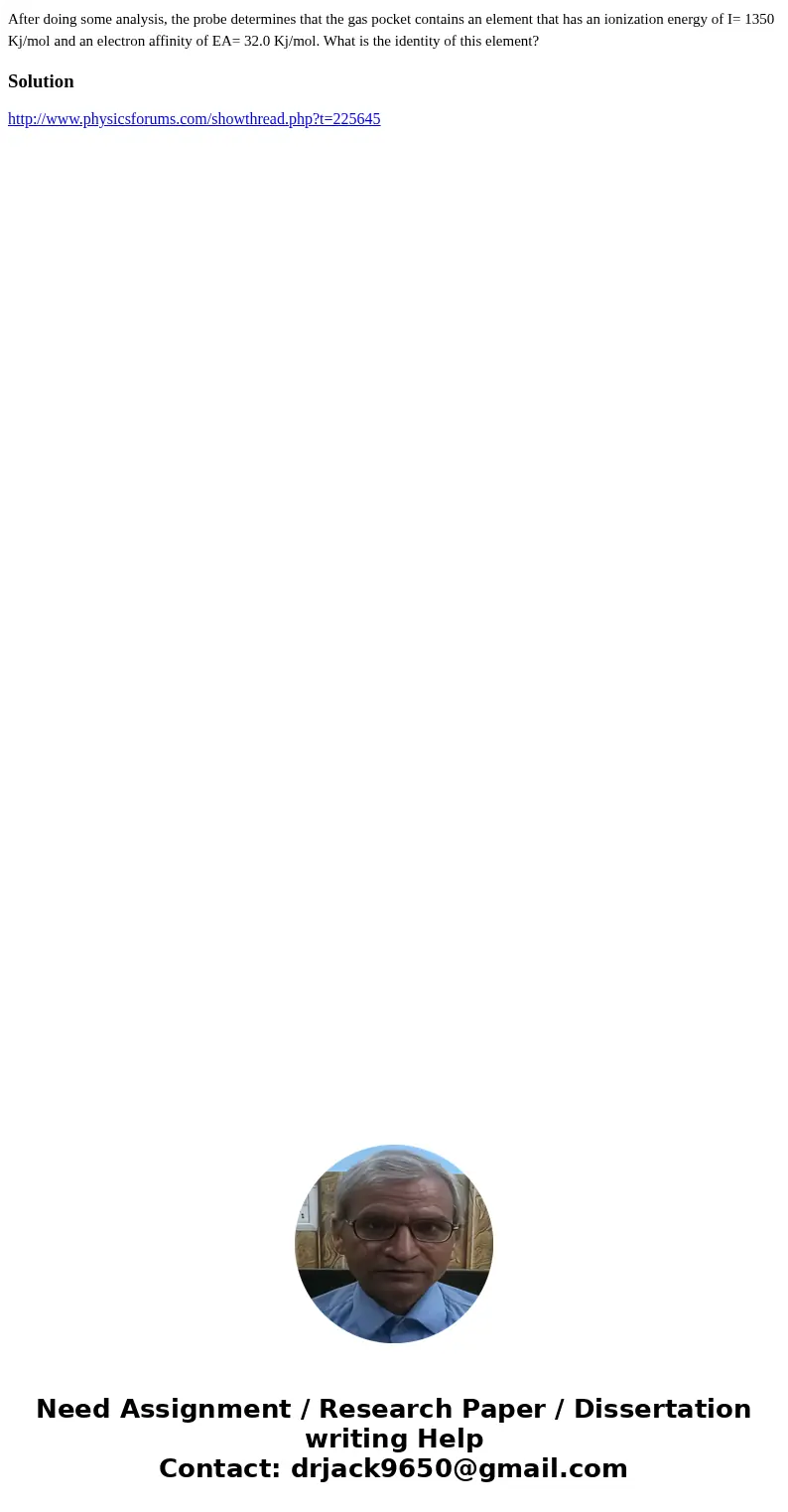 After doing some analysis, the probe determines that the gas pocket contains an element that has an ionization energy of I= 1350 Kj/mol and an electron affinity After doing some analysis, the probe determines that the gas pocket contains an element that has an ionization energy of I= 1350 Kj/mol and an electron affinity