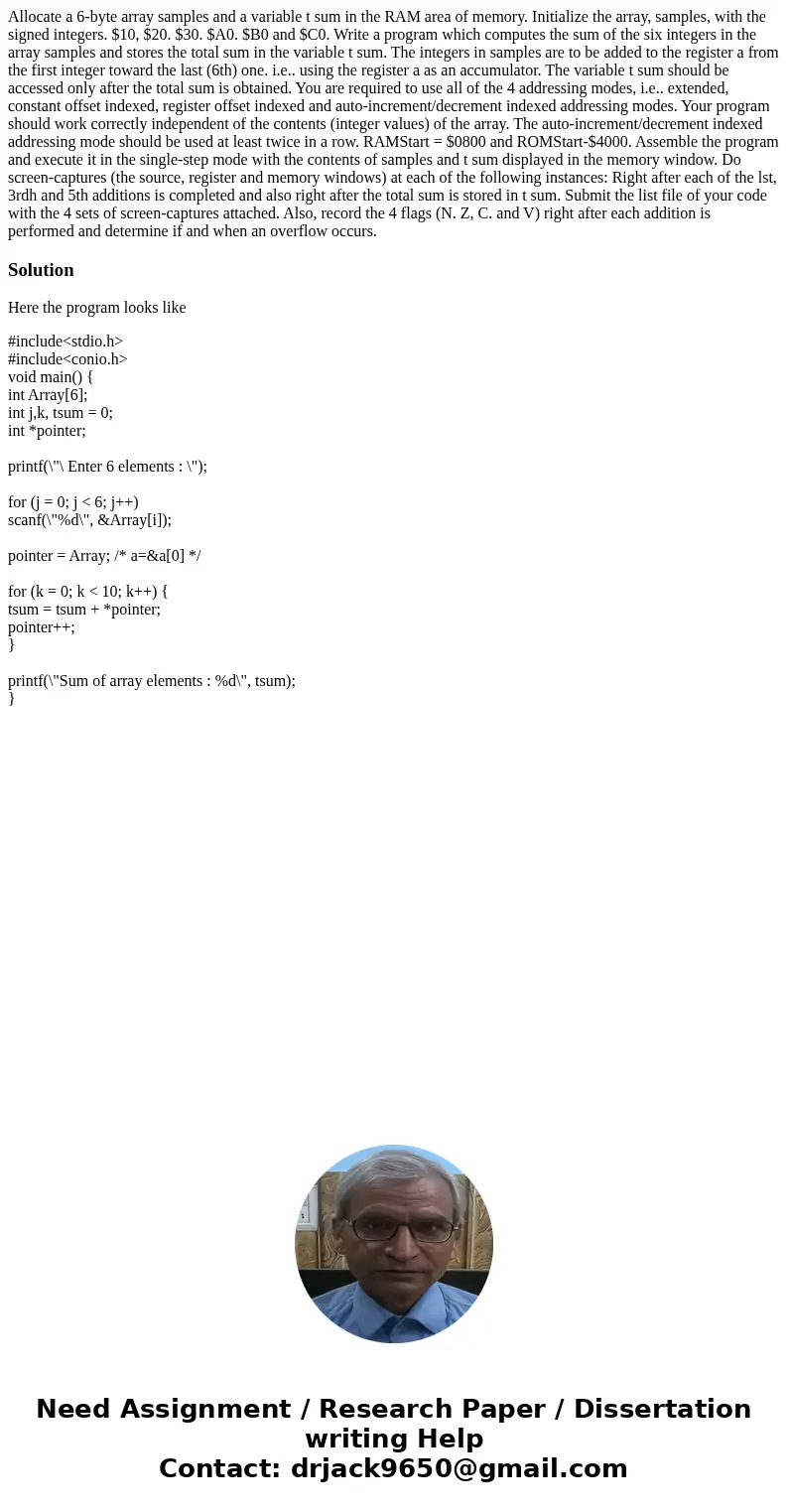 Allocate a 6-byte array samples and a variable t sum in the RAM area of memory. Initialize the array, samples, with the signed integers. $10, $20. $30. $A0. $B  Allocate a 6-byte array samples and a variable t sum in the RAM area of memory. Initialize the array, samples, with the signed integers. $10, $20. $30. $A0. $B