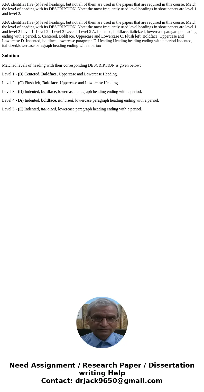 APA identifies five (5) level headings, but not all of them are used in the papers that are required in this course. Match the level of heading with its DESCRIP APA identifies five (5) level headings, but not all of them are used in the papers that are required in this course. Match the level of heading with its DESCRIP