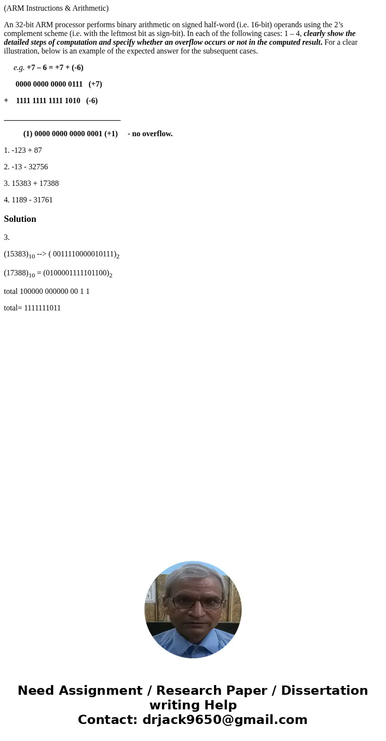 (ARM Instructions & Arithmetic) An 32-bit ARM processor performs binary arithmetic on signed half-word (i.e. 16-bit) operands using the 2’s complement schem (ARM Instructions & Arithmetic) An 32-bit ARM processor performs binary arithmetic on signed half-word (i.e. 16-bit) operands using the 2’s complement schem