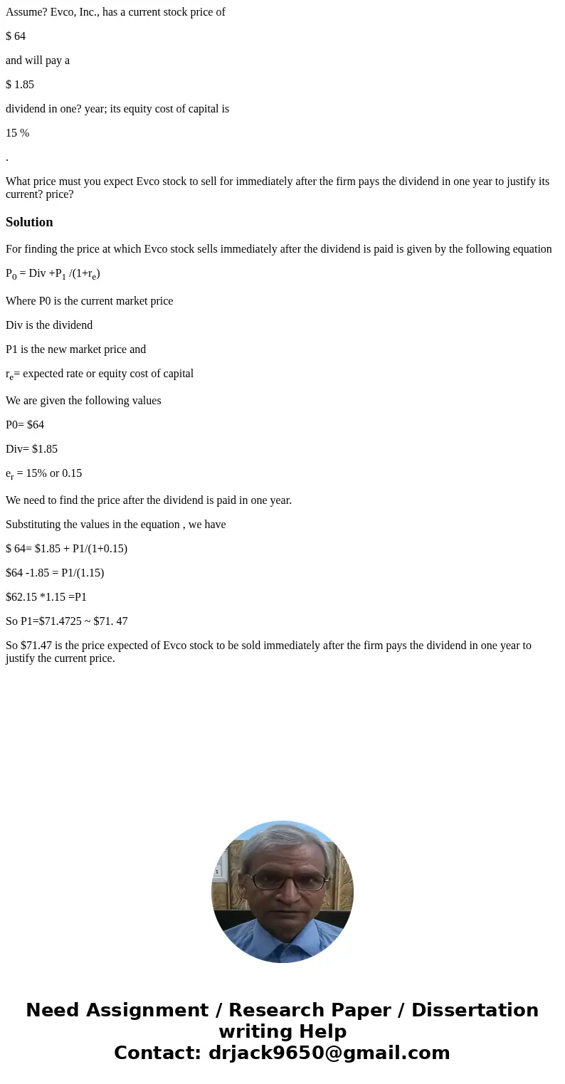 Assume? Evco, Inc., has a current stock price of $ 64 and will pay a $ 1.85 dividend in one? year; its equity cost of capital is 15 % . What price must you expe Assume? Evco, Inc., has a current stock price of $ 64 and will pay a $ 1.85 dividend in one? year; its equity cost of capital is 15 % . What price must you expe