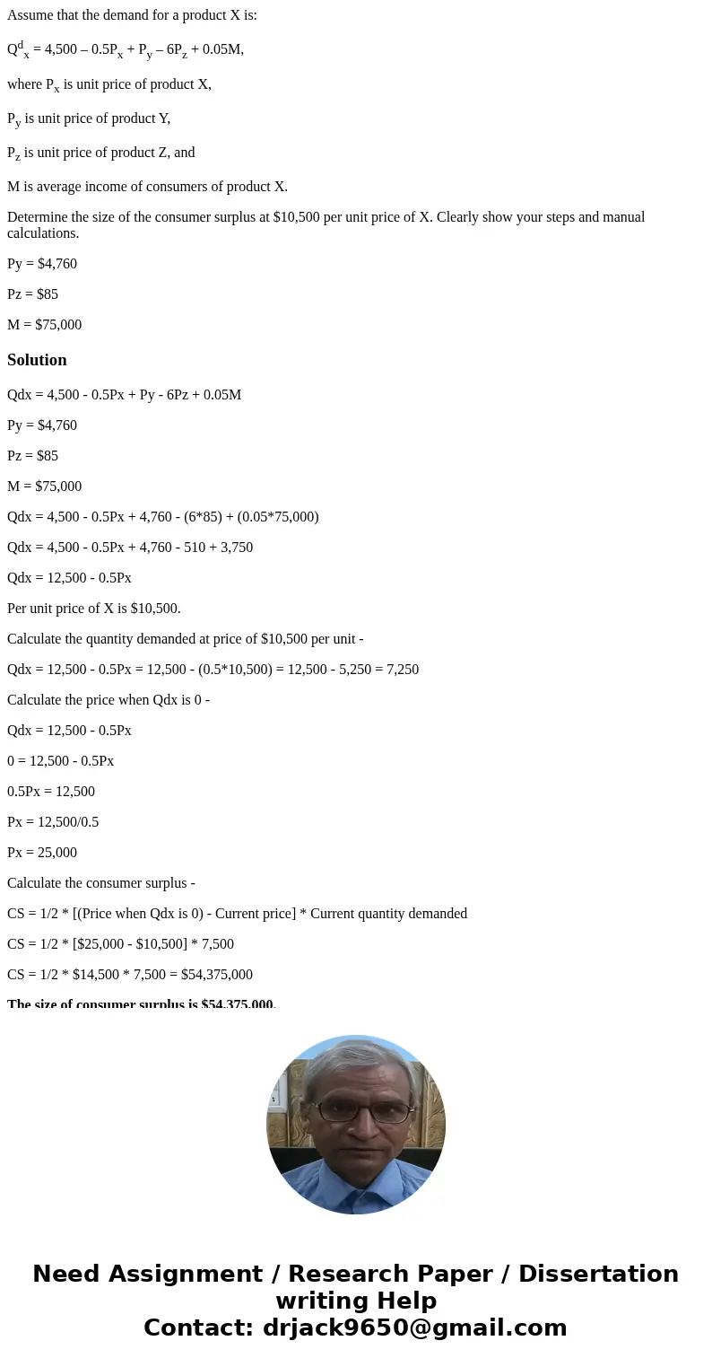 Assume that the demand for a product X is: Qdx = 4,500 – 0.5Px + Py – 6Pz + 0.05M, where Px is unit price of product X, Py is unit price of product Y, Pz is uni