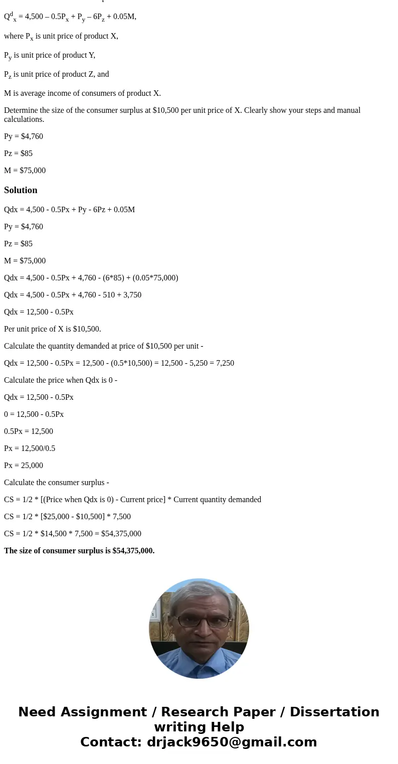 Assume that the demand for a product X is: Qdx = 4,500 – 0.5Px + Py – 6Pz + 0.05M, where Px is unit price of product X, Py is unit price of product Y, Pz is uni
