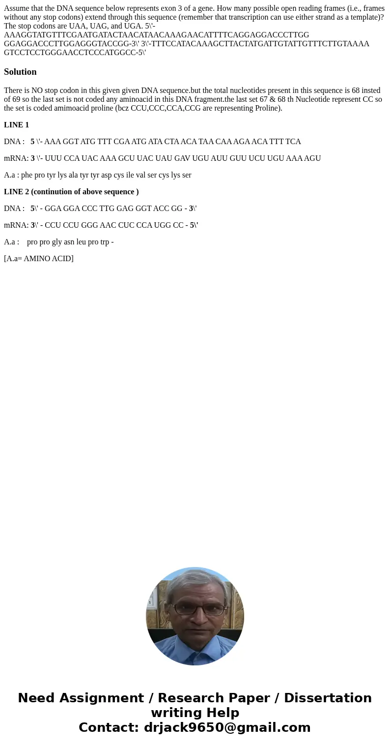 Assume that the DNA sequence below represents exon 3 of a gene. How many possible open reading frames (i.e., frames without any stop codons) extend through thi  Assume that the DNA sequence below represents exon 3 of a gene. How many possible open reading frames (i.e., frames without any stop codons) extend through thi