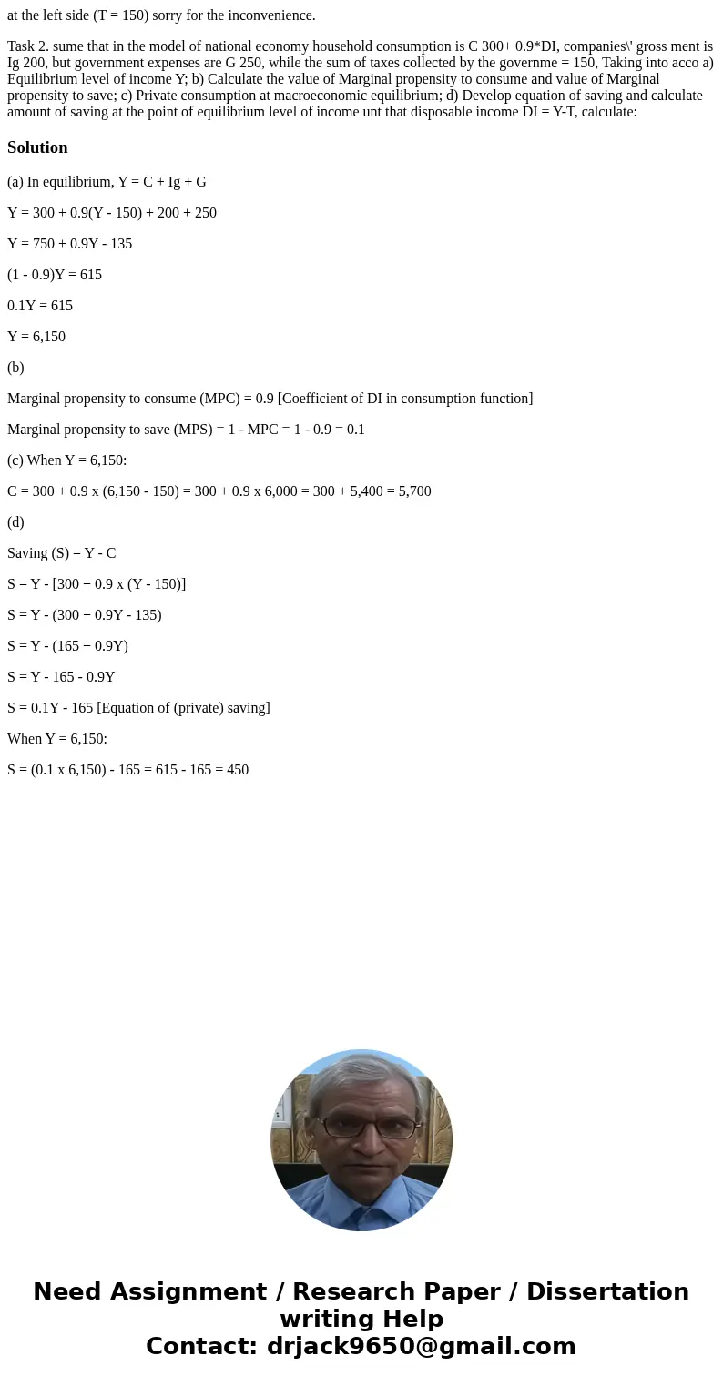 at the left side (T = 150) sorry for the inconvenience. Task 2. sume that in the model of national economy household consumption is C 300+ 0.9*DI, companies\' g at the left side (T = 150) sorry for the inconvenience. Task 2. sume that in the model of national economy household consumption is C 300+ 0.9*DI, companies\' g