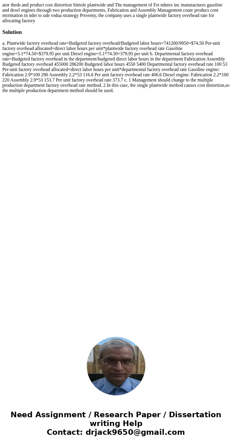  ator theds and product cost distortion Simole plantwide and The management of Fet ndutes inc manutactures gasoline and desel engines theough two production dep