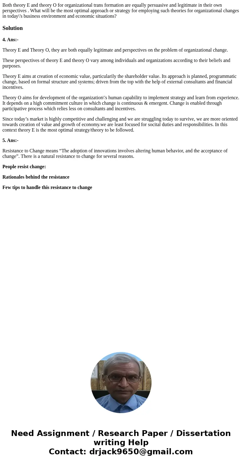 Both theory E and theory O for organizational trans formation are equally persuasive and legitimate in their own perspectives . What will be the most optimal a  Both theory E and theory O for organizational trans formation are equally persuasive and legitimate in their own perspectives . What will be the most optimal a
