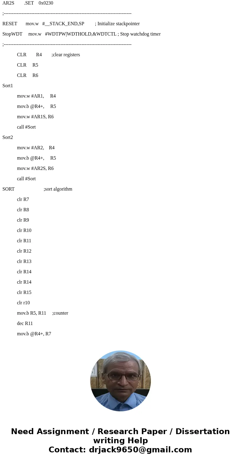 Bubble Sort Assembly code please help Complete this MSP430 assembly language program where the SORT1 section sets theR4/R5/R6 parameters, which are used by the  Bubble Sort Assembly code please help Complete this MSP430 assembly language program where the SORT1 section sets theR4/R5/R6 parameters, which are used by the