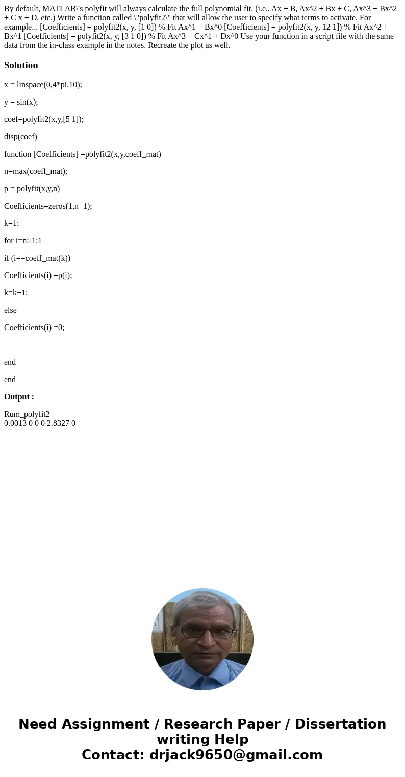 By default, MATLAB\'s polyfit will always calculate the full polynomial fit. (i.e., Ax + B, Ax^2 + Bx + C, Ax^3 + Bx^2 + C x + D, etc.) Write a function called  By default, MATLAB\'s polyfit will always calculate the full polynomial fit. (i.e., Ax + B, Ax^2 + Bx + C, Ax^3 + Bx^2 + C x + D, etc.) Write a function called