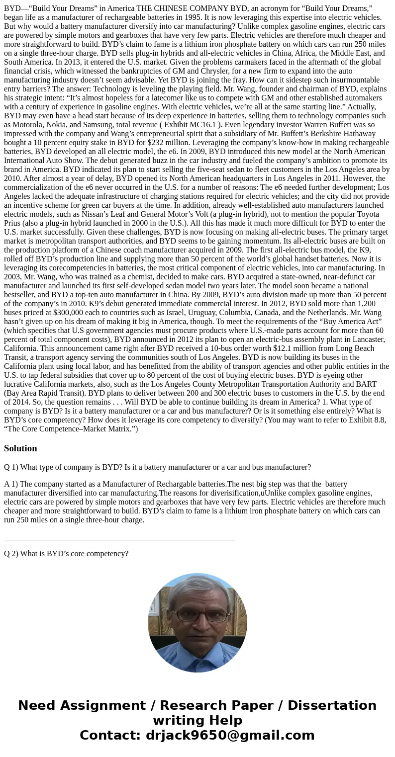 BYD—“Build Your Dreams” in America THE CHINESE COMPANY BYD, an acronym for “Build Your Dreams,” began life as a manufacturer of rechargeable batteries in 1995. 