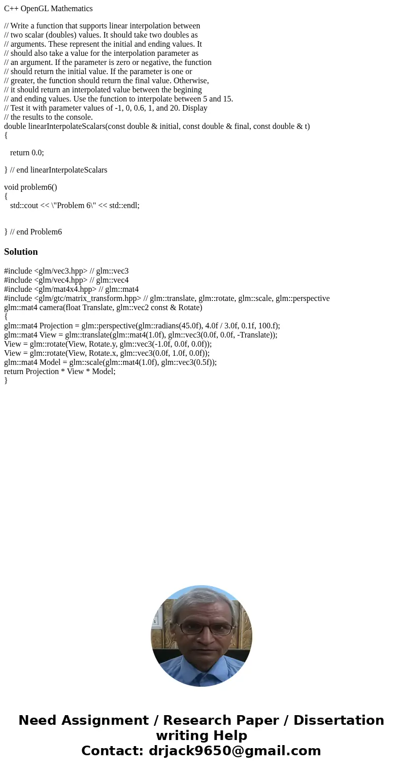 C++ OpenGL Mathematics // Write a function that supports linear interpolation between // two scalar (doubles) values. It should take two doubles as // arguments C++ OpenGL Mathematics // Write a function that supports linear interpolation between // two scalar (doubles) values. It should take two doubles as // arguments