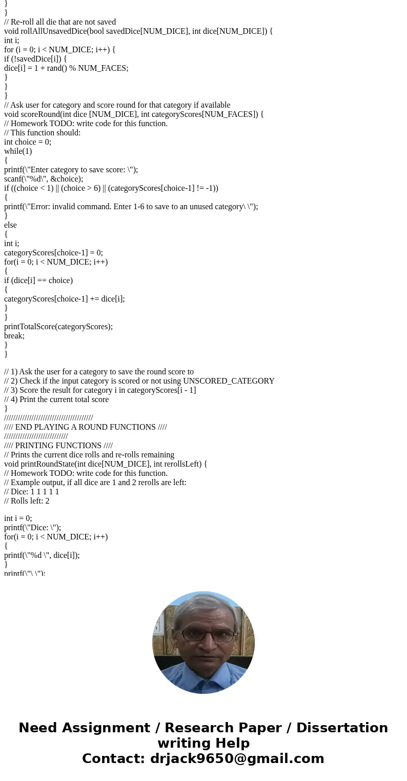 C Programming: Yahtzee consists of 6 rounds. In each round, a player rolls 5 dice with up to two re-rolls. The player chooses which dice to save and which dice  C Programming: Yahtzee consists of 6 rounds. In each round, a player rolls 5 dice with up to two re-rolls. The player chooses which dice to save and which dice