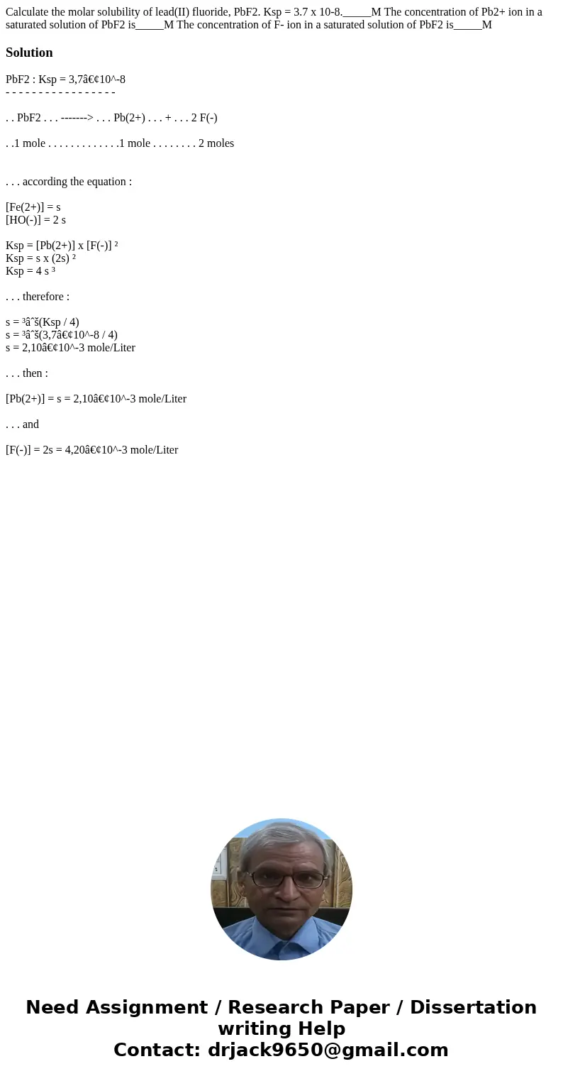 Calculate the molar solubility of lead(II) fluoride, PbF2. Ksp = 3.7 x 10-8._____M The concentration of Pb2+ ion in a saturated solution of PbF2 is_____M The co Calculate the molar solubility of lead(II) fluoride, PbF2. Ksp = 3.7 x 10-8._____M The concentration of Pb2+ ion in a saturated solution of PbF2 is_____M The co