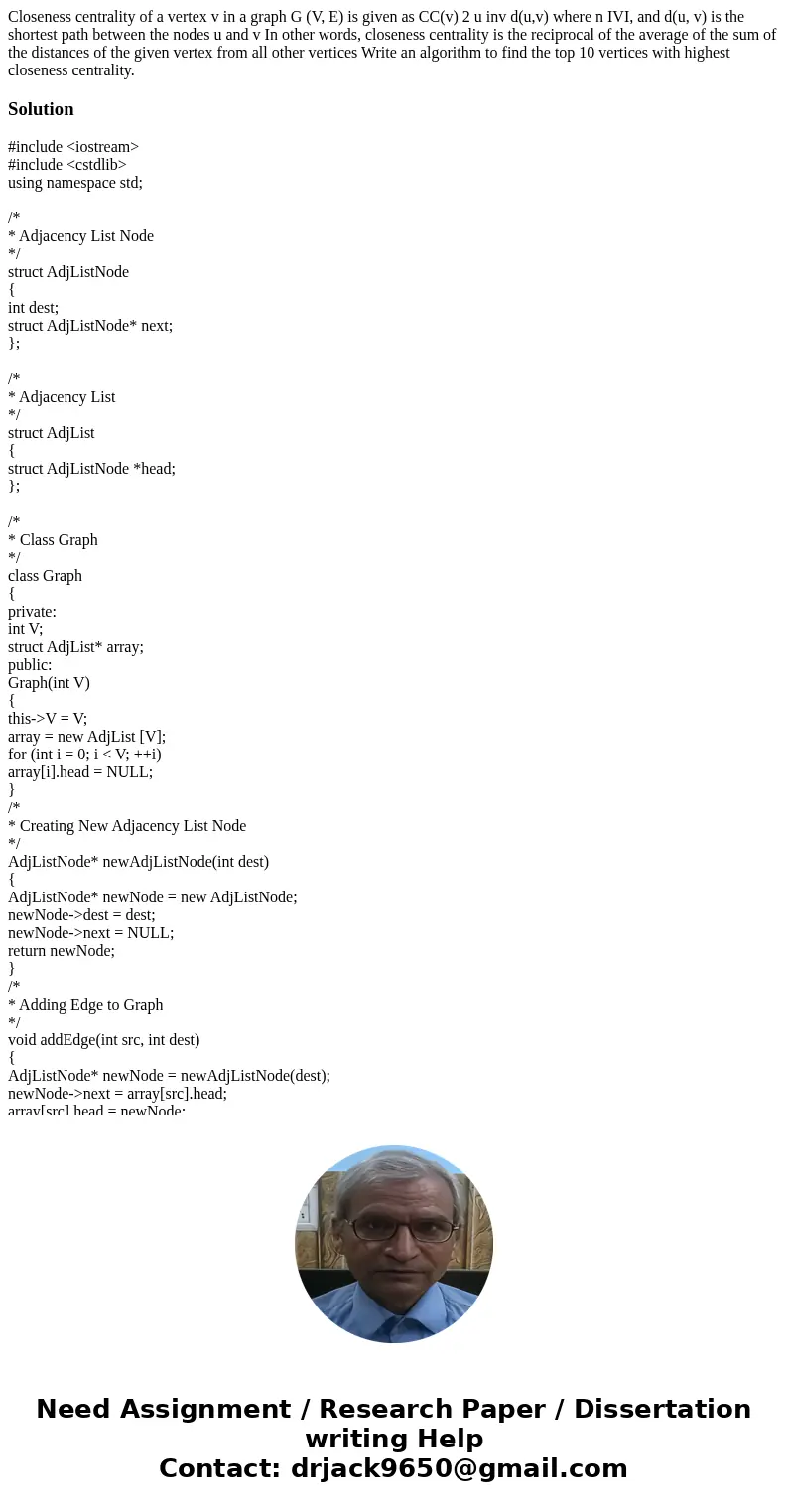 Closeness centrality of a vertex v in a graph G (V, E) is given as CC(v) 2 u inv d(u,v) where n IVI, and d(u, v) is the shortest path between the nodes u and v  Closeness centrality of a vertex v in a graph G (V, E) is given as CC(v) 2 u inv d(u,v) where n IVI, and d(u, v) is the shortest path between the nodes u and v