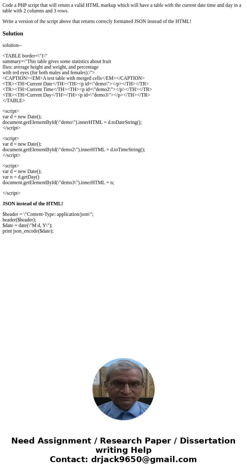 Code a PHP script that will return a valid HTML markup which will have a table with the current date time and day in a table with 2 columns and 3 rows. Write a  Code a PHP script that will return a valid HTML markup which will have a table with the current date time and day in a table with 2 columns and 3 rows. Write a