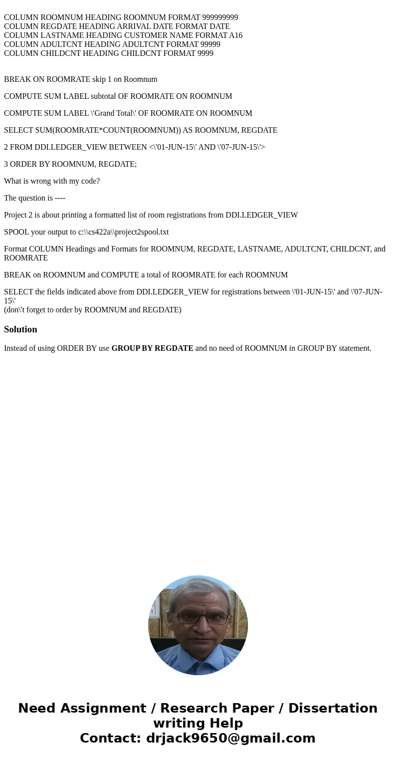 COLUMN ROOMNUM HEADING ROOMNUM FORMAT 999999999 COLUMN REGDATE HEADING ARRIVAL DATE FORMAT DATE COLUMN LASTNAME HEADING CUSTOMER NAME FORMAT A16 COLUMN ADULTCN  COLUMN ROOMNUM HEADING ROOMNUM FORMAT 999999999 COLUMN REGDATE HEADING ARRIVAL DATE FORMAT DATE COLUMN LASTNAME HEADING CUSTOMER NAME FORMAT A16 COLUMN ADULTCN