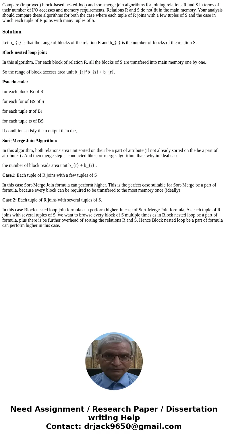 Compare (improved) block-based nested-loop and sort-merge join algorithms for joining relations R and S in terms of their number of I/O accesses and memory req  Compare (improved) block-based nested-loop and sort-merge join algorithms for joining relations R and S in terms of their number of I/O accesses and memory req