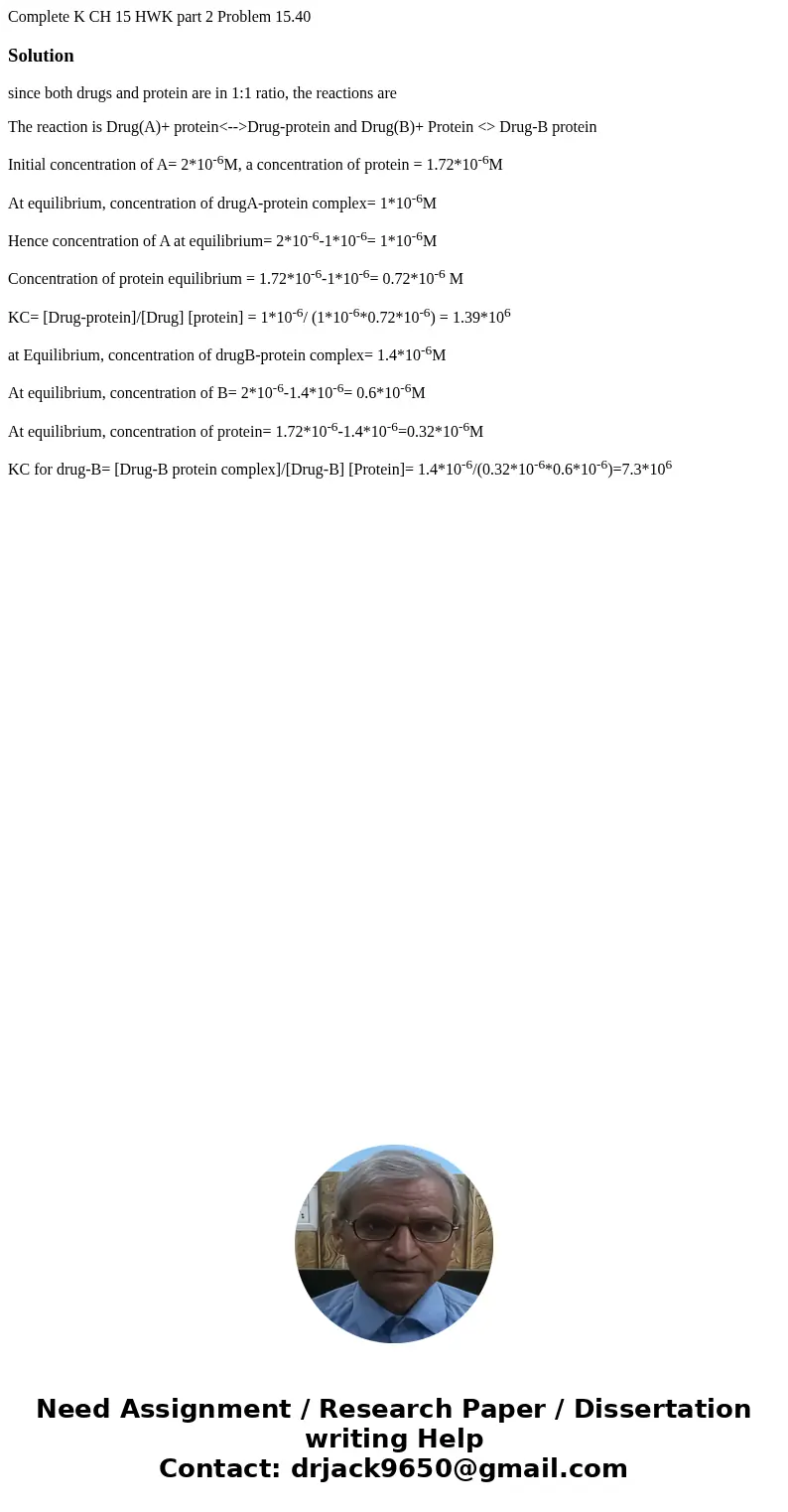 Complete K CH 15 HWK part 2 Problem 15.40 Solutionsince both drugs and protein are in 1:1 ratio, the reactions are The reaction is Drug(A)+ protein<-->Dr  Complete K CH 15 HWK part 2 Problem 15.40 Solutionsince both drugs and protein are in 1:1 ratio, the reactions are The reaction is Drug(A)+ protein<-->Dr