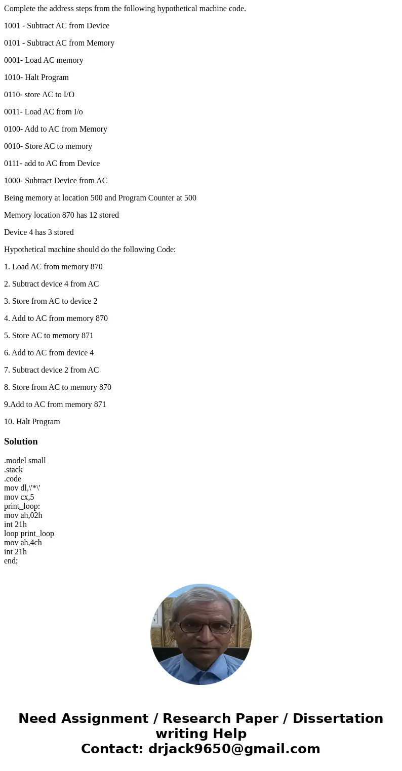 Complete the address steps from the following hypothetical machine code. 1001 - Subtract AC from Device 0101 - Subtract AC from Memory 0001- Load AC memory 1010 Complete the address steps from the following hypothetical machine code. 1001 - Subtract AC from Device 0101 - Subtract AC from Memory 0001- Load AC memory 1010