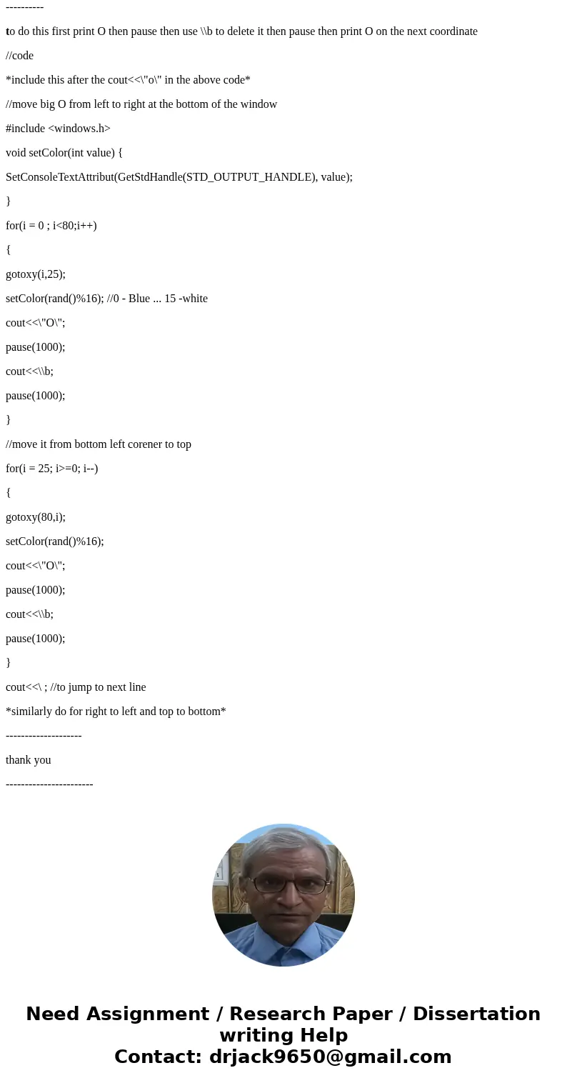 Computer Science C++ write a program to print white lowercase ‘o’s on a black background across the middle of the screen. Next, have a capital ‘O’ move from lef Computer Science C++ write a program to print white lowercase ‘o’s on a black background across the middle of the screen. Next, have a capital ‘O’ move from lef