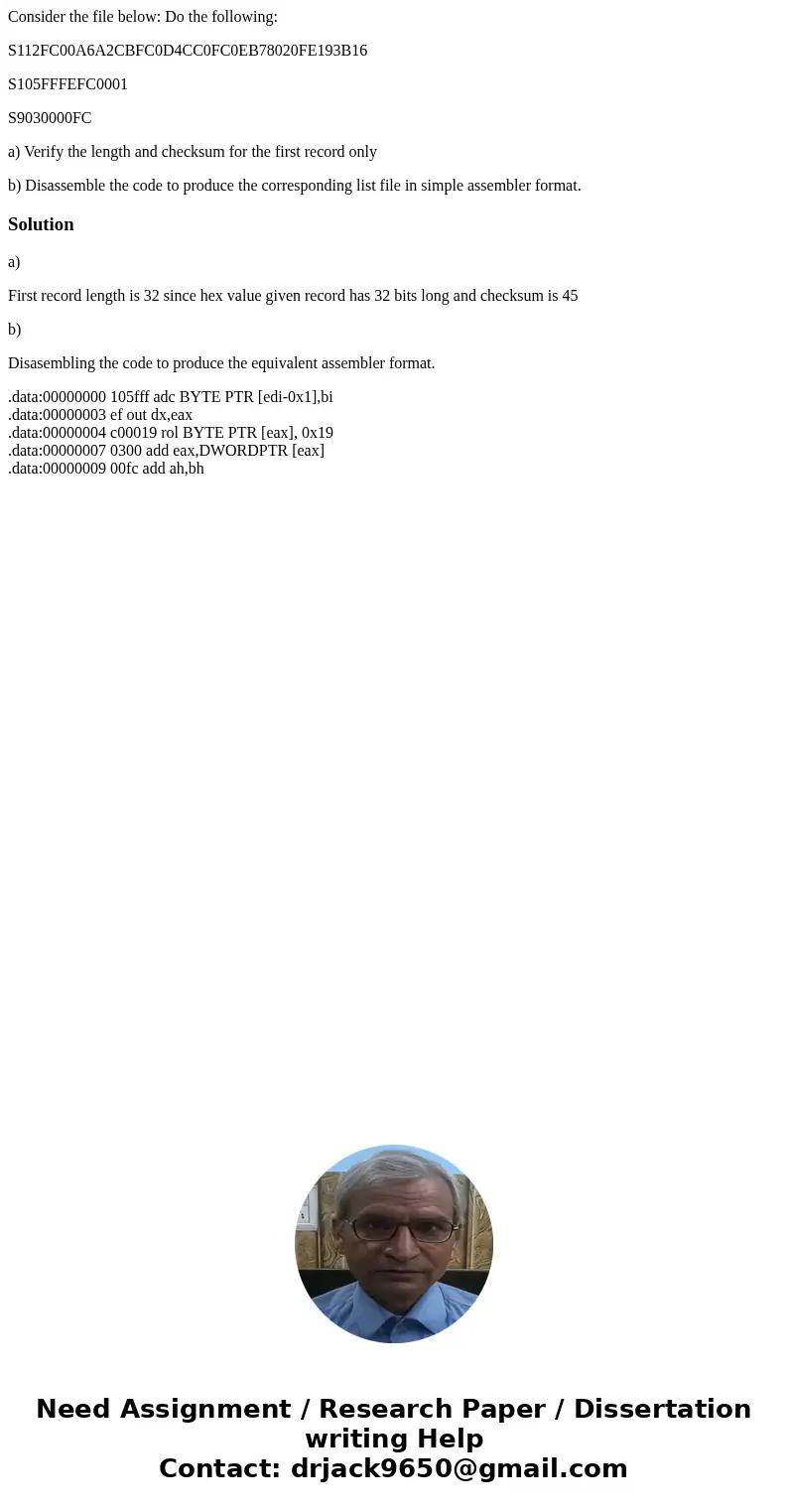 Consider the file below: Do the following: S112FC00A6A2CBFC0D4CC0FC0EB78020FE193B16 S105FFFEFC0001 S9030000FC a) Verify the length and checksum for the first re Consider the file below: Do the following: S112FC00A6A2CBFC0D4CC0FC0EB78020FE193B16 S105FFFEFC0001 S9030000FC a) Verify the length and checksum for the first re