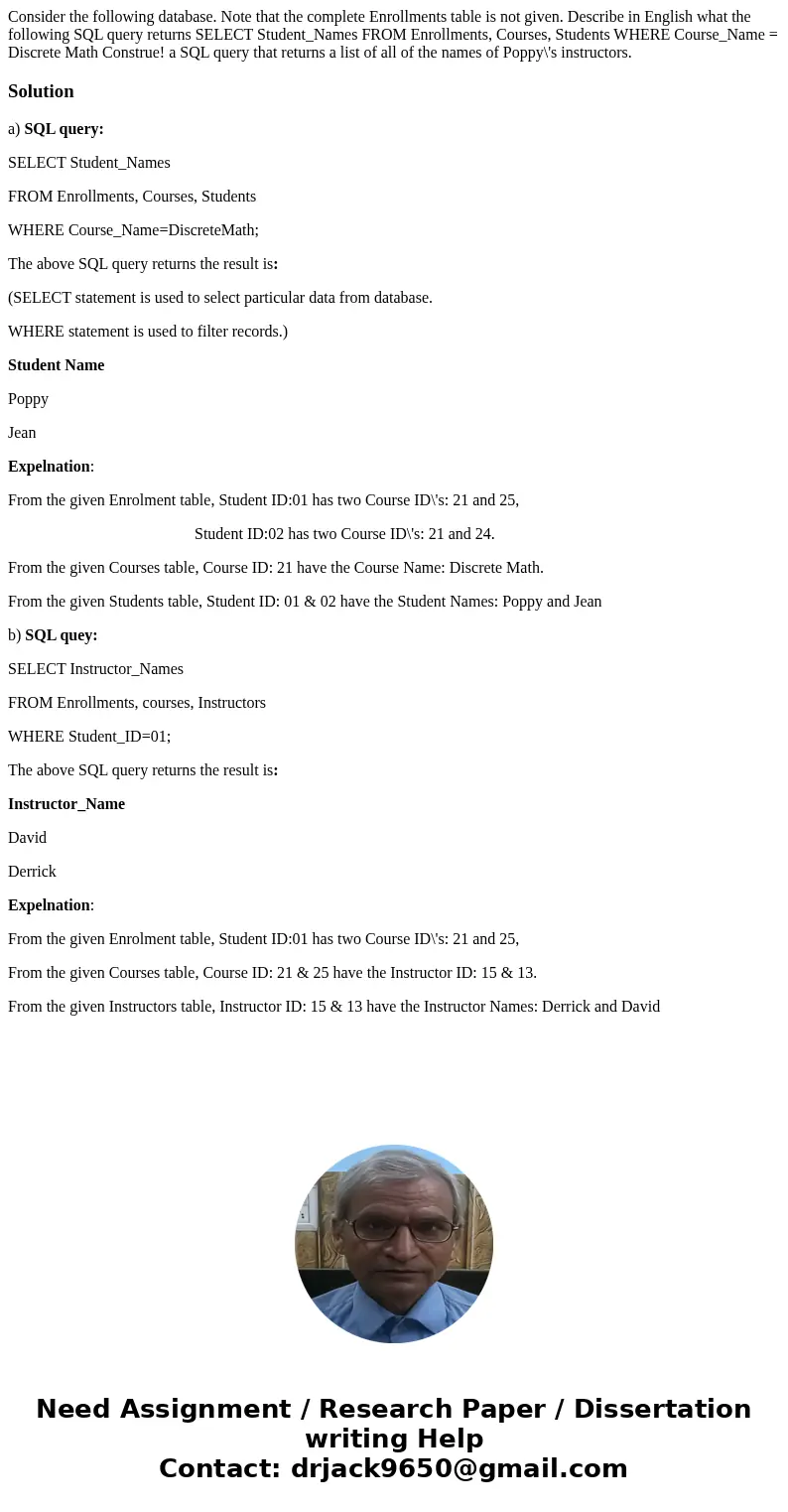 Consider the following database. Note that the complete Enrollments table is not given. Describe in English what the following SQL query returns SELECT Student  Consider the following database. Note that the complete Enrollments table is not given. Describe in English what the following SQL query returns SELECT Student