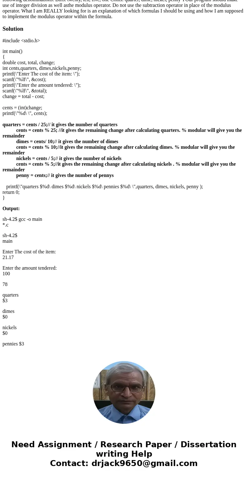 Construct a C program which computes the minimum number of bills and coins needed to make change for a particular purchase. The cost of the item is $21.17 and t Construct a C program which computes the minimum number of bills and coins needed to make change for a particular purchase. The cost of the item is $21.17 and t