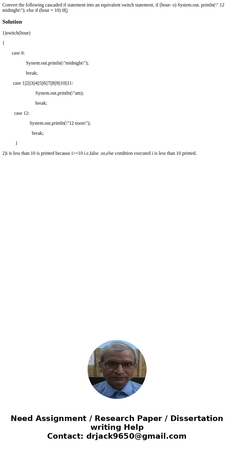 Convert the following cascaded if statement into an equivalent switch statement. if (hour- o) System.out. println(\  Convert the following cascaded if statement into an equivalent switch statement. if (hour- o) System.out. println(\