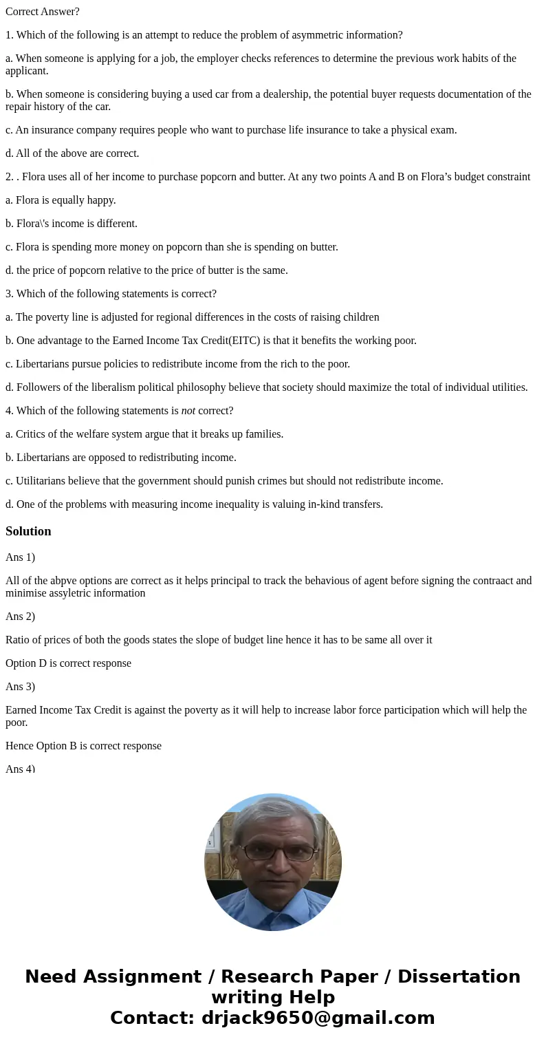 Correct Answer? 1. Which of the following is an attempt to reduce the problem of asymmetric information? a. When someone is applying for a job, the employer che Correct Answer? 1. Which of the following is an attempt to reduce the problem of asymmetric information? a. When someone is applying for a job, the employer che