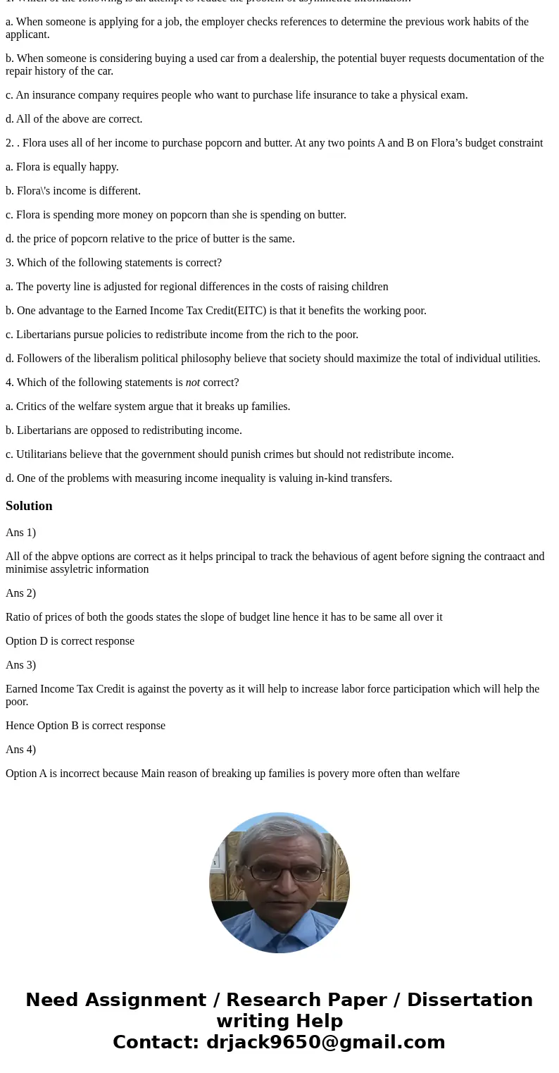 Correct Answer? 1. Which of the following is an attempt to reduce the problem of asymmetric information? a. When someone is applying for a job, the employer che Correct Answer? 1. Which of the following is an attempt to reduce the problem of asymmetric information? a. When someone is applying for a job, the employer che