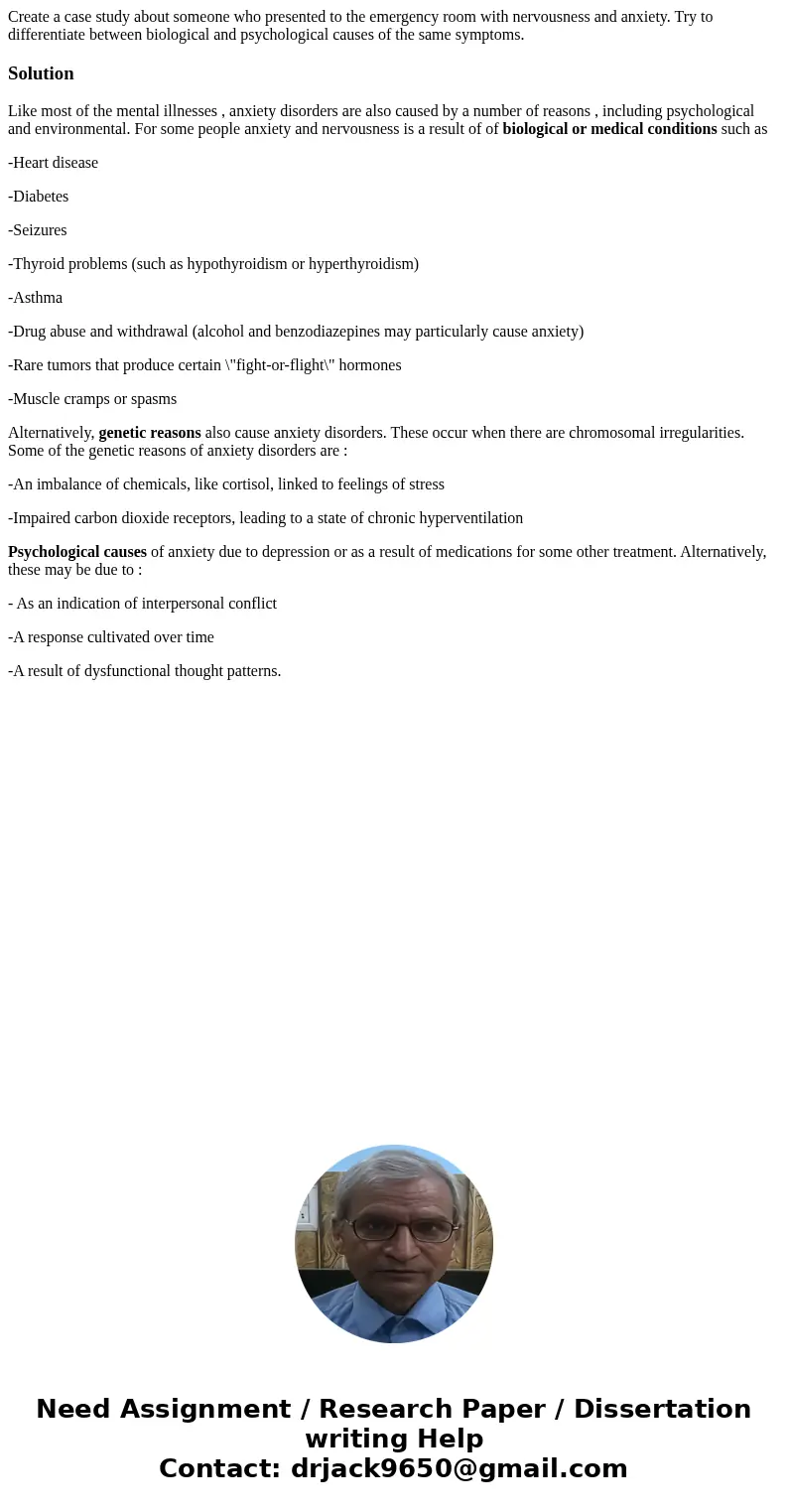 Create a case study about someone who presented to the emergency room with nervousness and anxiety. Try to differentiate between biological and psychological ca Create a case study about someone who presented to the emergency room with nervousness and anxiety. Try to differentiate between biological and psychological ca