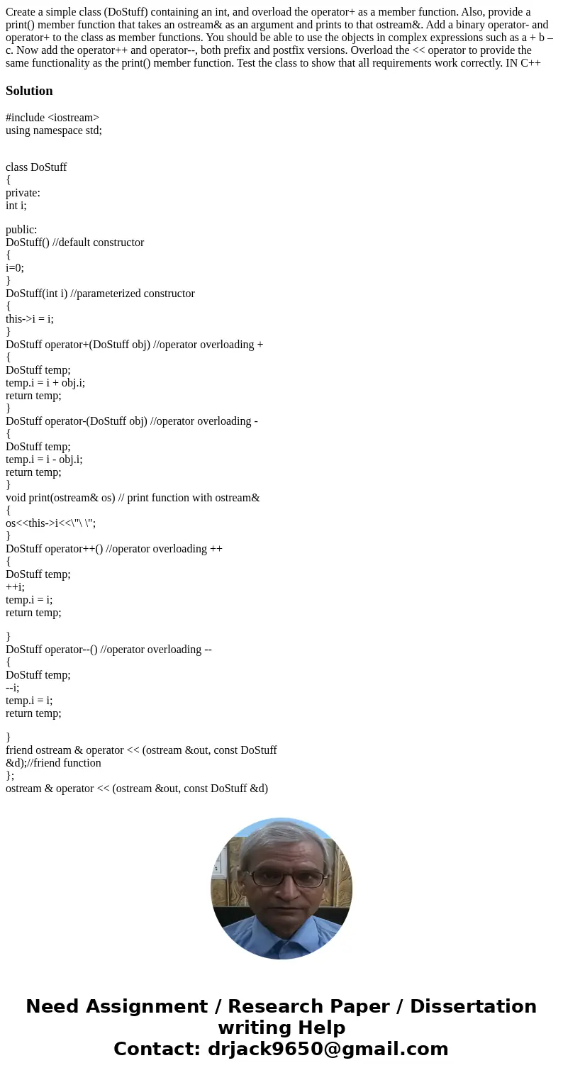 Create a simple class (DoStuff) containing an int, and overload the operator+ as a member function. Also, provide a print() member function that takes an ostrea Create a simple class (DoStuff) containing an int, and overload the operator+ as a member function. Also, provide a print() member function that takes an ostrea