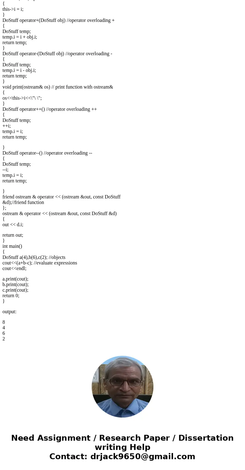 Create a simple class (DoStuff) containing an int, and overload the operator+ as a member function. Also, provide a print() member function that takes an ostrea Create a simple class (DoStuff) containing an int, and overload the operator+ as a member function. Also, provide a print() member function that takes an ostrea