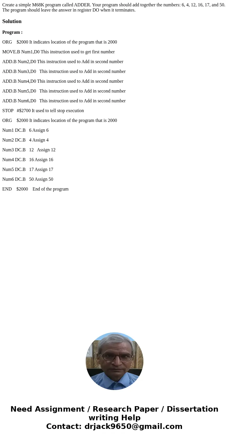 Create a simple M68K program called ADDER. Your program should add together the numbers: 6, 4, 12, 16, 17, and 50. The program should leave the answer in regis  Create a simple M68K program called ADDER. Your program should add together the numbers: 6, 4, 12, 16, 17, and 50. The program should leave the answer in regis
