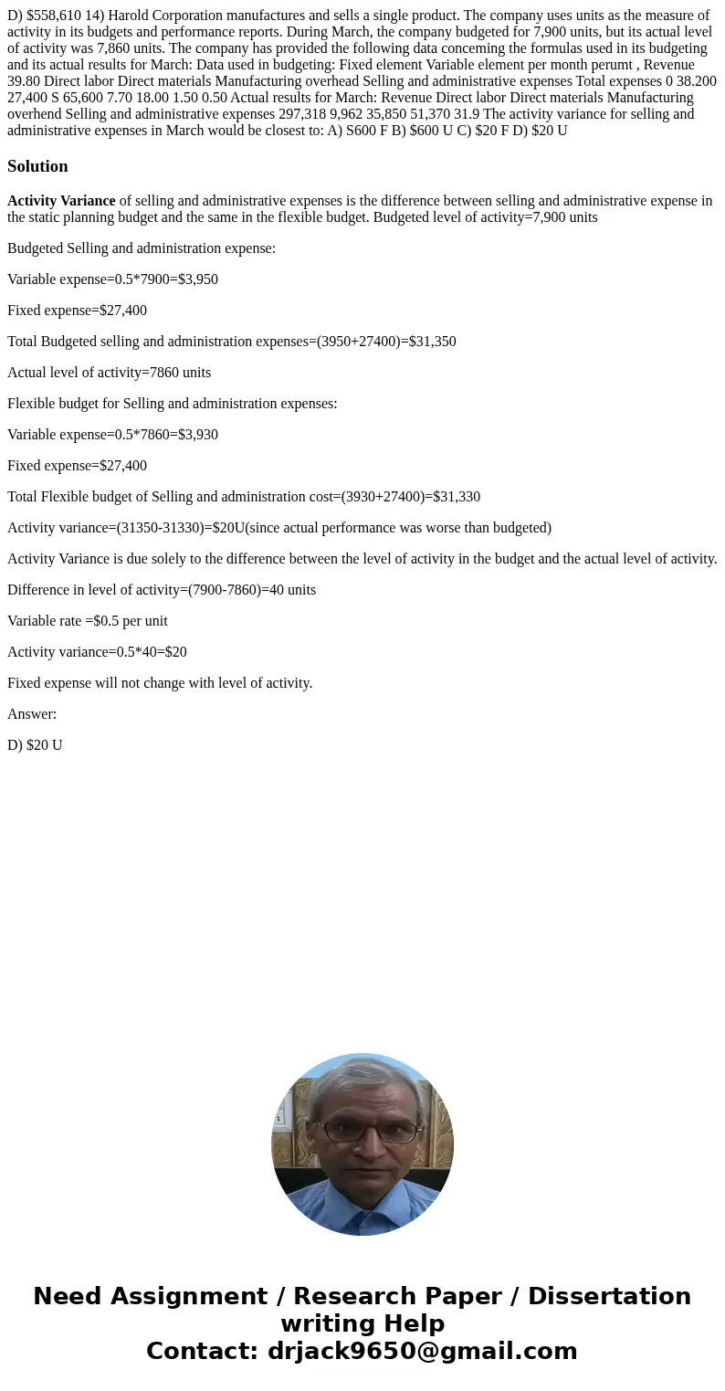  D) $558,610 14) Harold Corporation manufactures and sells a single product. The company uses units as the measure of activity in its budgets and performance re