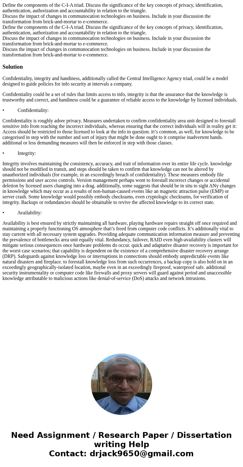 Define the components of the C-I-A triad. Discuss the significance of the key concepts of privacy, identification, authentication, authorization and accountabi  Define the components of the C-I-A triad. Discuss the significance of the key concepts of privacy, identification, authentication, authorization and accountabi