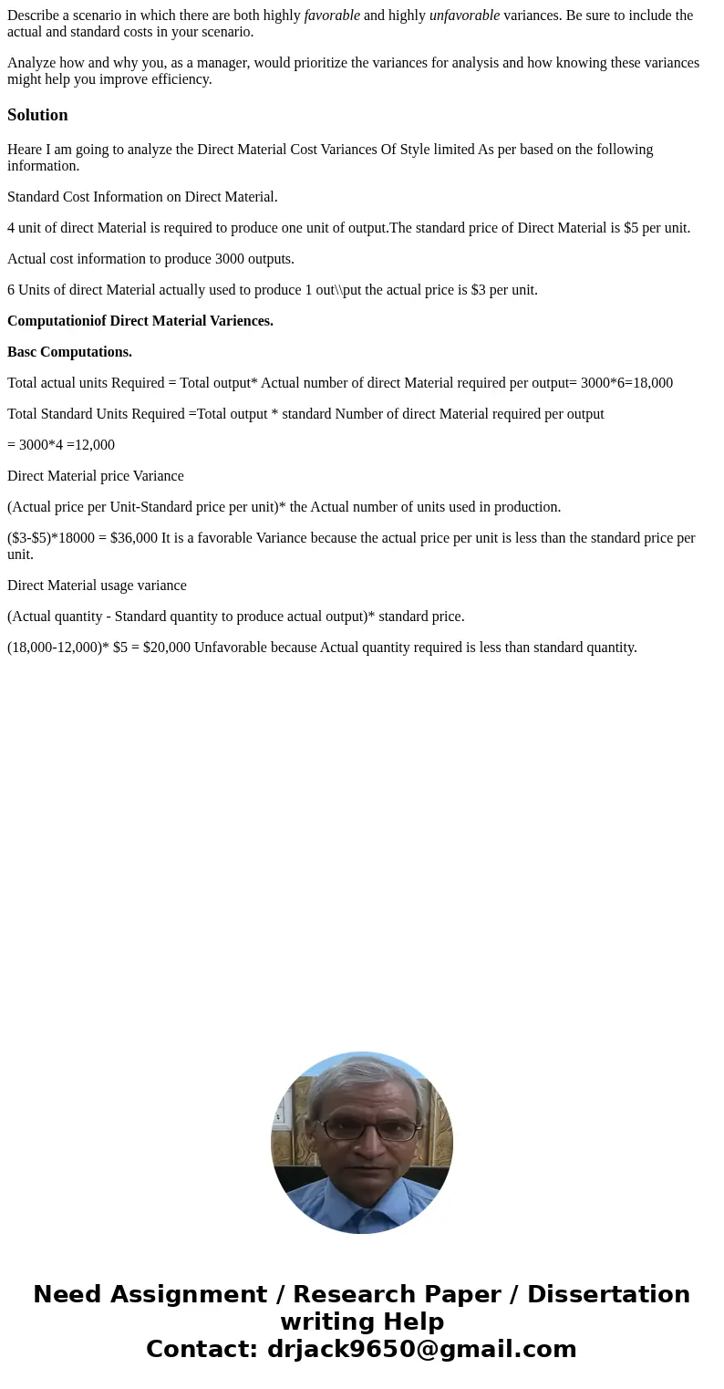 Describe a scenario in which there are both highly favorable and highly unfavorable variances. Be sure to include the actual and standard costs in your scenario Describe a scenario in which there are both highly favorable and highly unfavorable variances. Be sure to include the actual and standard costs in your scenario
