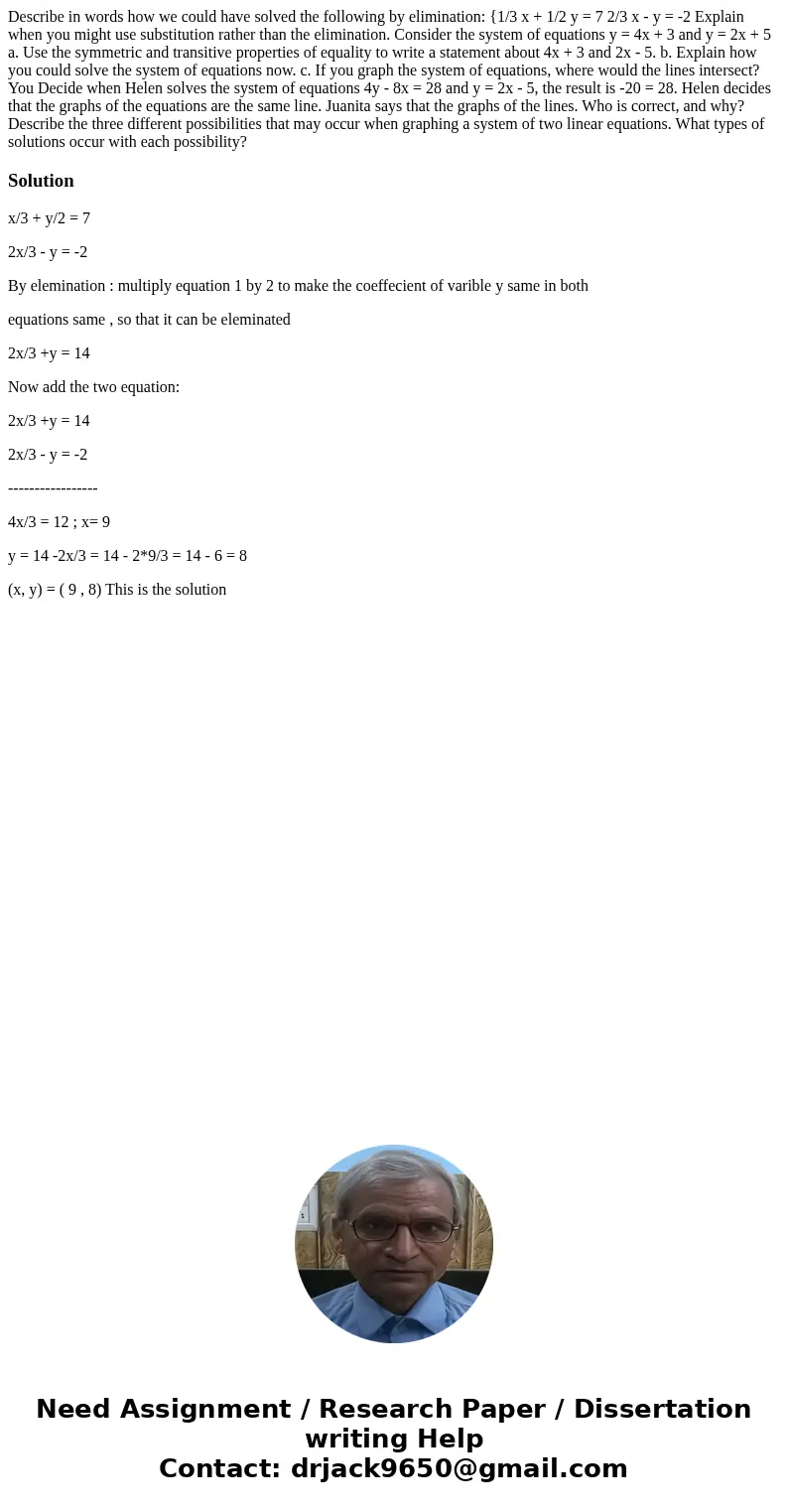 Describe in words how we could have solved the following by elimination: {1/3 x + 1/2 y = 7 2/3 x - y = -2 Explain when you might use substitution rather than   Describe in words how we could have solved the following by elimination: {1/3 x + 1/2 y = 7 2/3 x - y = -2 Explain when you might use substitution rather than