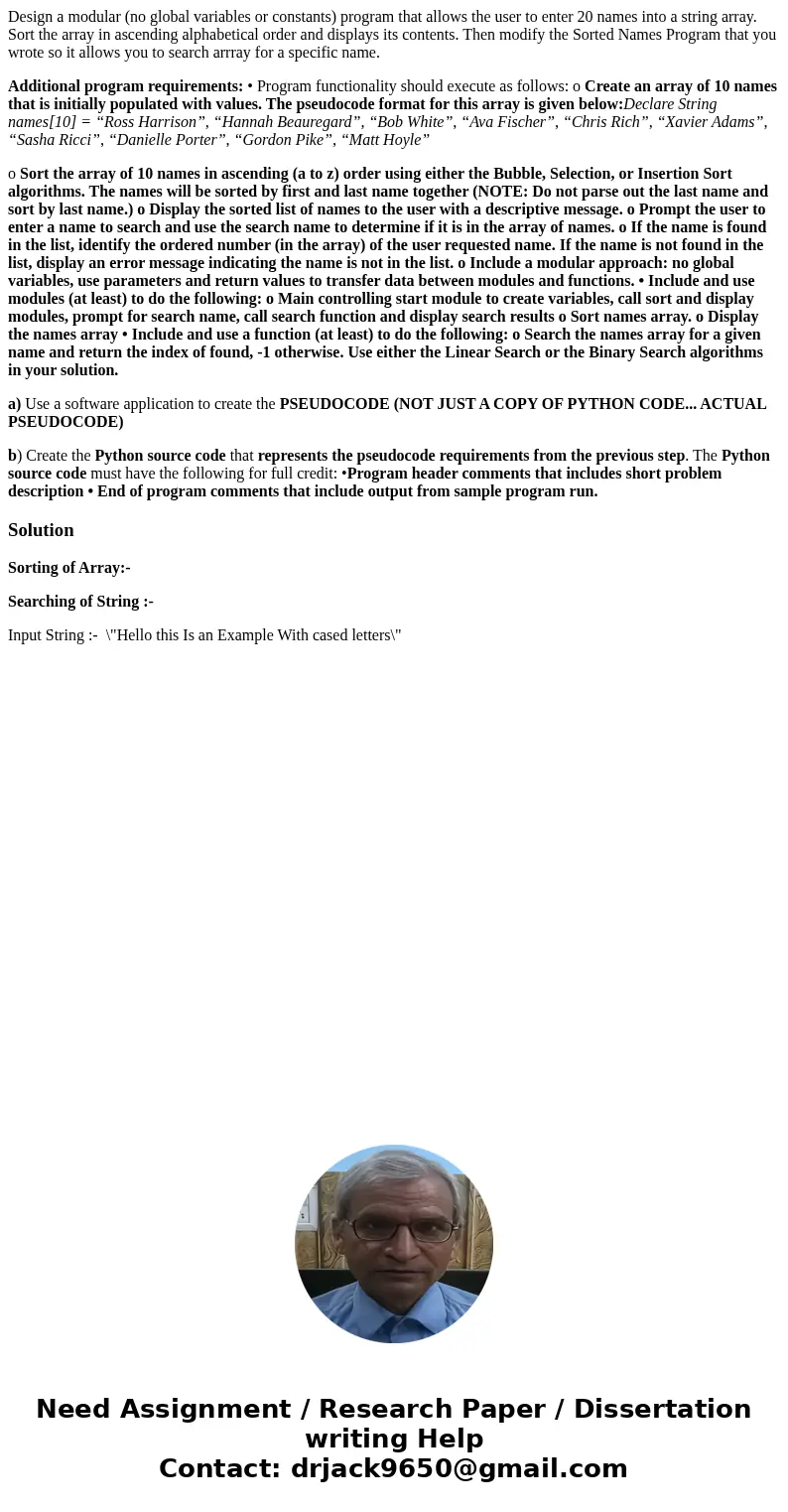 Design a modular (no global variables or constants) program that allows the user to enter 20 names into a string array. Sort the array in ascending alphabetical
