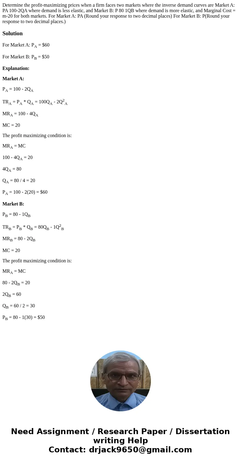  Determine the profit-maximizing prices when a firm faces two markets where the inverse demand curves are Market A: PA 100-2QA where demand is less elastic, and