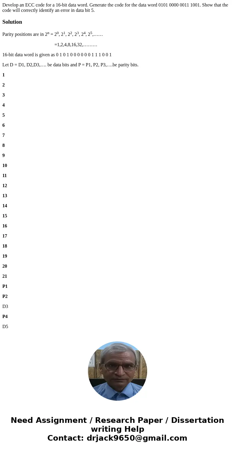 Develop an ECC code for a 16-bit data word. Generate the code for the data word 0101 0000 0011 1001. Show that the code will correctly identify an error in data Develop an ECC code for a 16-bit data word. Generate the code for the data word 0101 0000 0011 1001. Show that the code will correctly identify an error in data